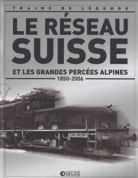 Le réseau Suisse et les grandes percées alpins 1850-2006